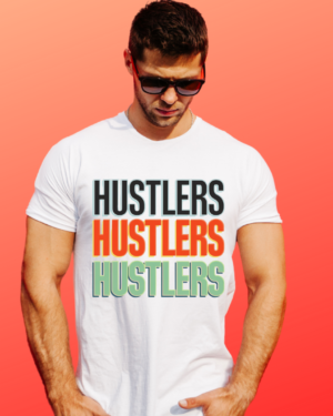 "Hustlers T-Shirt – Bold Motivational Graphic Tee for Entrepreneurs and Go-Getters"